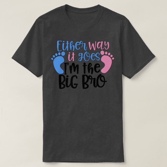 Either Way it Goes Im The Big Bro  Gender Reveal T T-Shirt (Design Front)