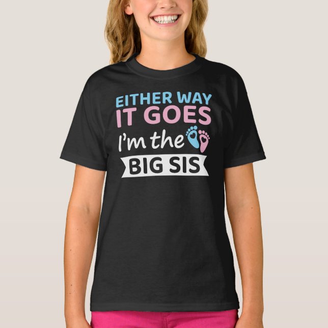 Either Way It Goes I'm The Big Sis Gender Reveal T-Shirt (Front)