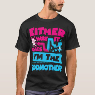Either Way It Goes I'm The Godmother Gender Reveal T-Shirt