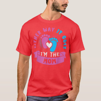 Either Way It Goes I'm The Mom Baby Gender Reveal  T-Shirt