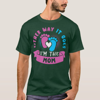 Either Way It Goes I'm The Mom Baby Gender Reveal  T-Shirt