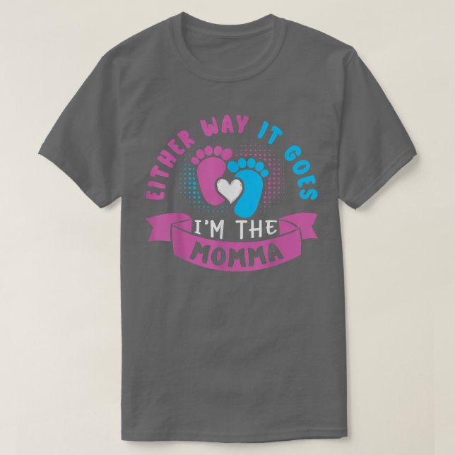 Either Way It Goes I'm The Momma Baby Gender Revea T-Shirt (Design Front)