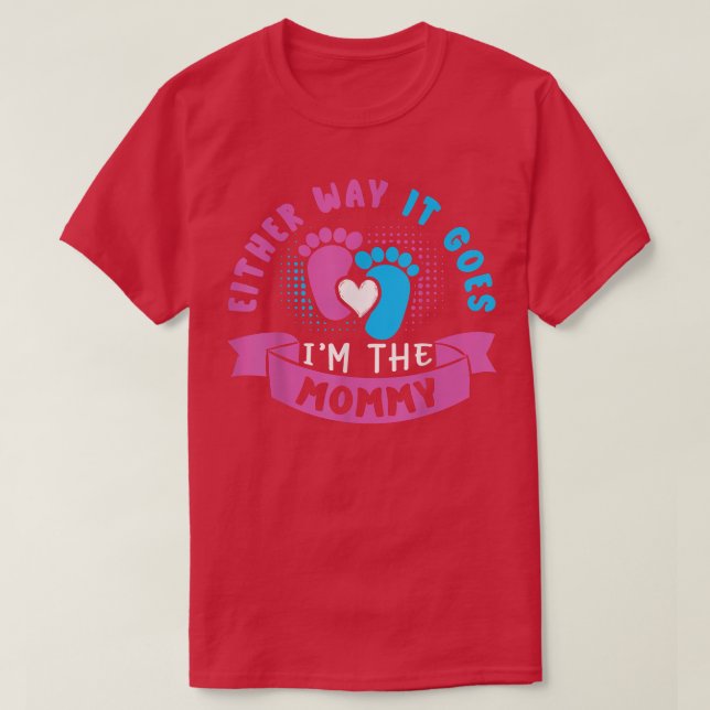 Either Way It Goes I'm The Mommy Baby Gender Revea T-Shirt (Design Front)