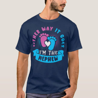Either Way It Goes I'm The Nephew Baby Gender Reve T-Shirt