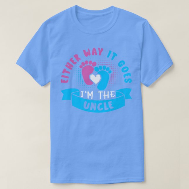 Either Way It Goes I'm The Uncle Baby Gender Revea T-Shirt (Design Front)