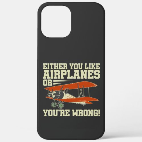 Either You Like Airplanes Or Youre Wrong iPhone 12 Pro Max Case