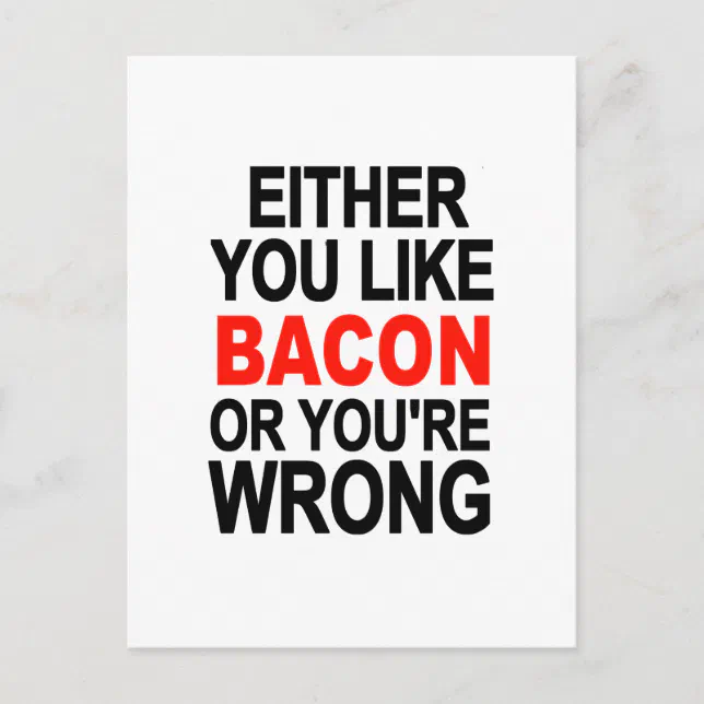 Either You Like Bacon Or Youre Wrong Postcard Zazzle