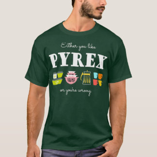 Either You Like Pyrex or Youre Wrong Vintage Kitc T-Shirt