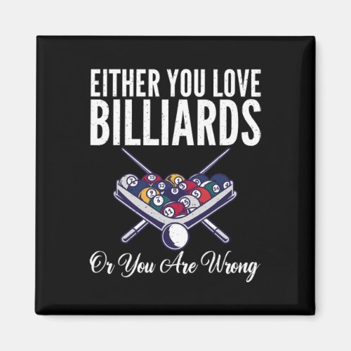 Either You Love Billiards Or You Are Wrong Pool Bi Magnet