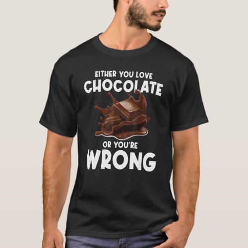 Either You Love Chocolate Or Youre Wrong Cocoa Co T_Shirt