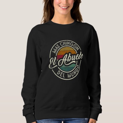 El Abuelo Mas Chingón Del Mundo Present For Latino Sweatshirt