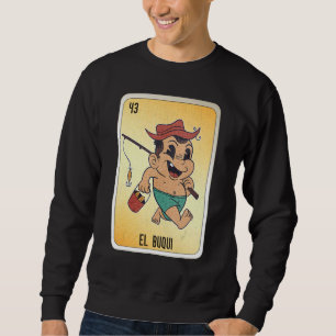 EL Buqui Mexican Slang Lottery Bingo Cards Sweatshirt