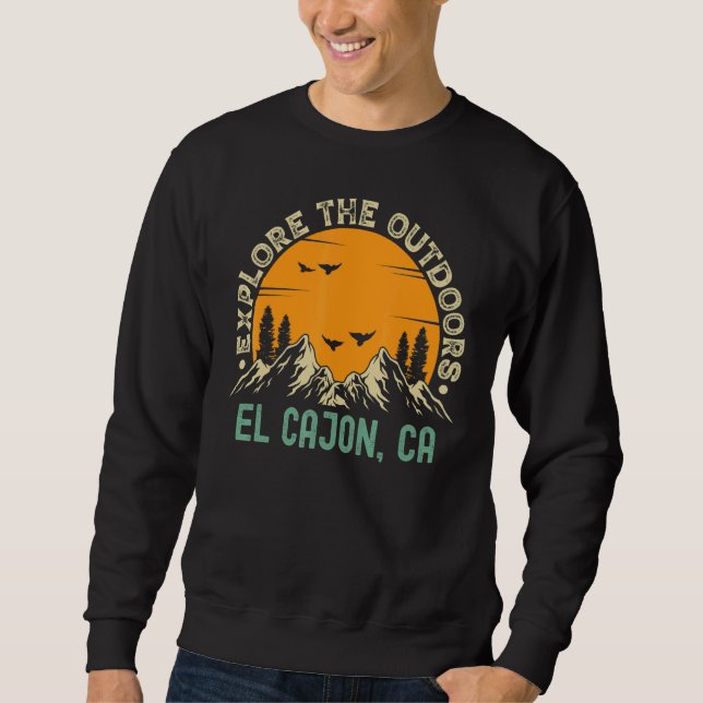 El Cajon California  Explore The Outdoors Sweatshirt (Front)