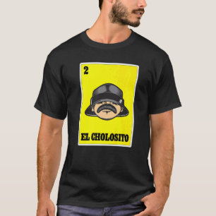 El Cholosito Mexican Lottery Chingon Chicano Cholo T-Shirt