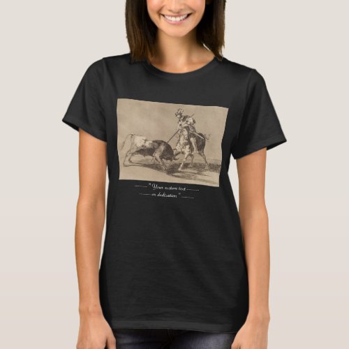 El Cid Campeador Spearing Another Bull Jos Goya T_Shirt