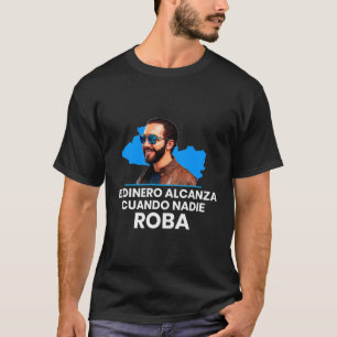 El Dinero Alcanza Cuando Nadie Roba Nayib Bukele 2 T-Shirt