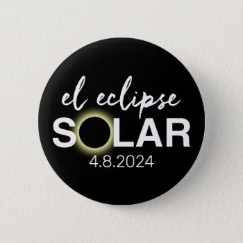 El Eclipse Solar - 2024 Or Custom Date Button by ForTeachersOnly at Zazzle