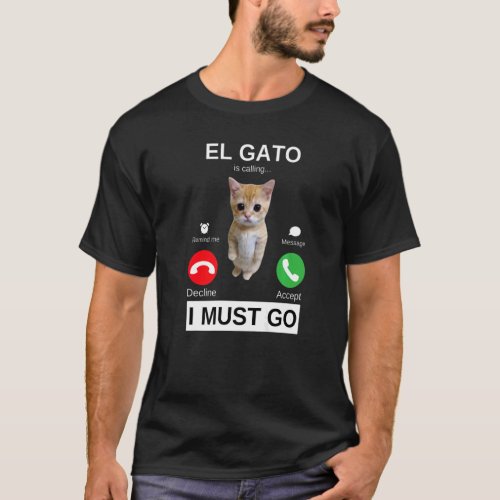 El Gato is Calling Sad Crying Kitten Meme T_Shirt
