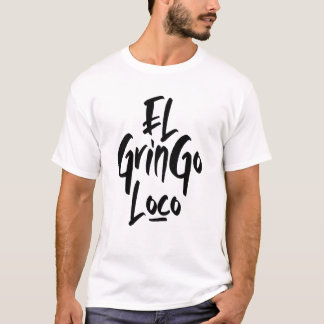 El Gringo Loco The Crazy Gringo Spanish T-Shirt