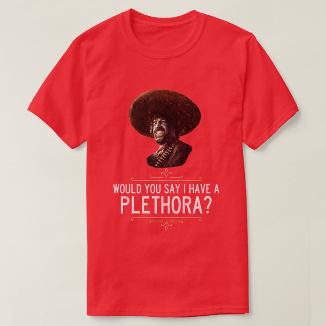 El Guapo Would you say I have a plethora T-Shirt (Design Front)