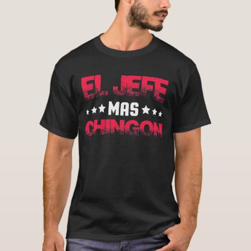 El Jefe El Jefe Gift Boss Gift Mas Chingon T_Shirt