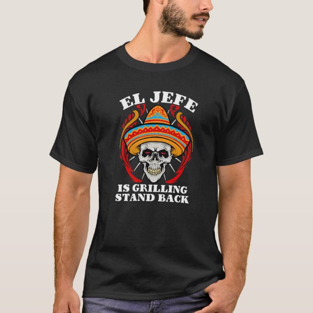 El Jefe Grilling Stand Back  Mexican Dad T-Shirt (Front)