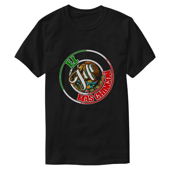 El Jefe Mas Chingon Mexican Mexico Print pride  T-Shirt (El Jefe Mas Chingon Mexican Mexico Print pride T-Shirt)