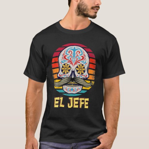 El Jefe Men Mexican Boss Sugar Skull Day Of The De T_Shirt