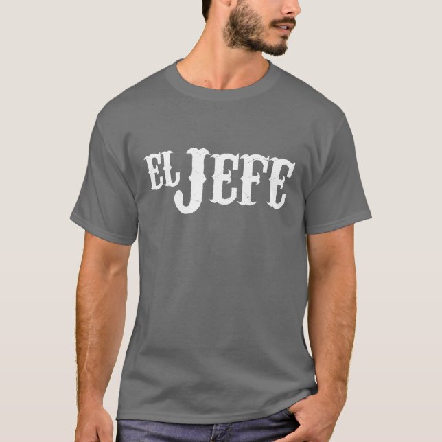 El Jefe Translation The Boss Funny Shirt (Front)