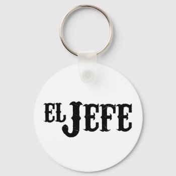El Jefe Translation The Boss Keychain by spacecloud9 at Zazzle
