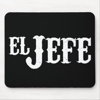 El Jefe Translation The Boss Mouse Pad by spacecloud9 at Zazzle