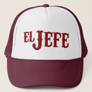 El Jefe Translation The Boss Trucker Hat by spacecloud9 at Zazzle