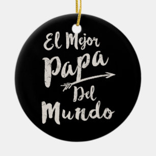 El Mejor Papa Del Mundo Dad Fathers Day Ceramic Ornament