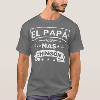 El Papa Mas Chingon Funny Spanish Meican Fathers D T-Shirt