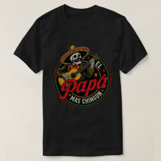 El Papá Mas Chingon Mariachi Skeleton Mexican Dad T-Shirt