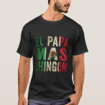 El Papa Mas Chingon Mexican Dad And Husband T-Shirt