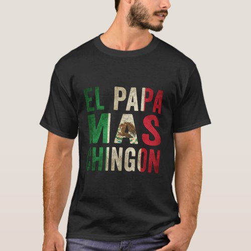 El Papa Mas Chingon Mexican Dad And Husband T_Shirt