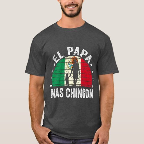 El Papa Mas Chingon Mexican Dad Cinco De Mayo Mexi T_Shirt