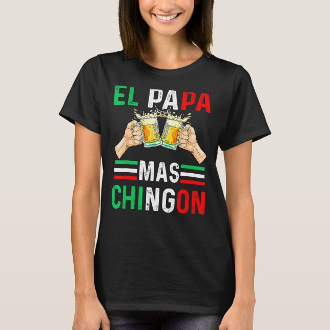 El Papa Mas Chingon Mexican Dad Husband Regalo T-Shirt (Front)