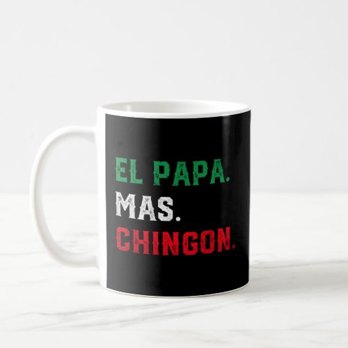 El Papa Mas Chingon Mexican Dad Mexican Father s D Coffee Mug