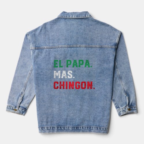 El Papa Mas Chingon Mexican Dad Mexican Father s D Denim Jacket