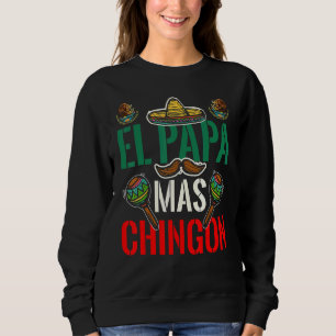 El Papa Mas Chingon Patriotic Mexican Dad Apparel Sweatshirt