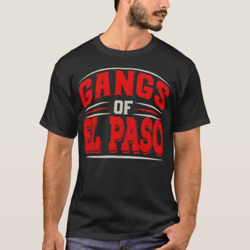 El Paso Gangs of El Paso Texas Souvenir Us City Lo T_Shirt