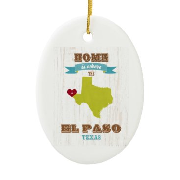 El Paso, Texas Map – Home Is Where The Heart Is Ceramic Ornament