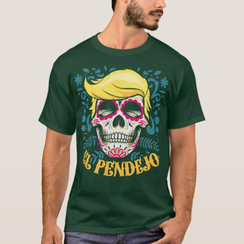 El Pendejo Dia De Los Muertos Sugar Skull Trump T_Shirt