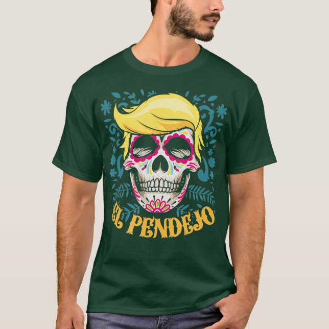 El Pendejo Dia De Los Muertos Sugar Skull Trump T-Shirt (Front)