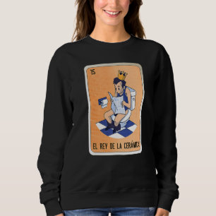 El Rey De La Cerámica Mexican Slang Lottery Bingo Sweatshirt