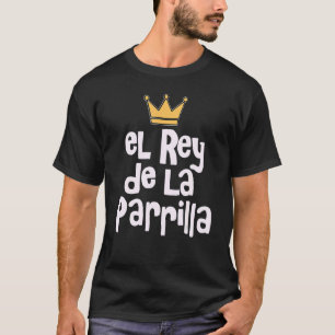 El Rey De La Parrilla Latino Dad La Carnita Asada T-Shirt