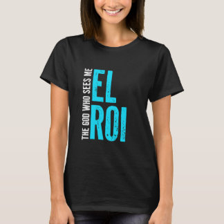 El Roi The God Who Sees Me - Gift for Christian Wo T-Shirt