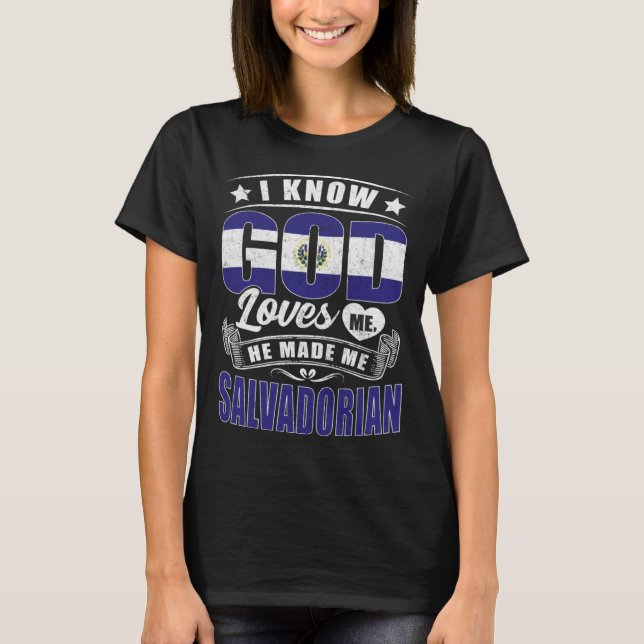 El Salvador Flag God Loves Me  Salvadorians T-Shirt (Front)